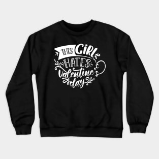 This Girl Hates Valentines Day white Crewneck Sweatshirt